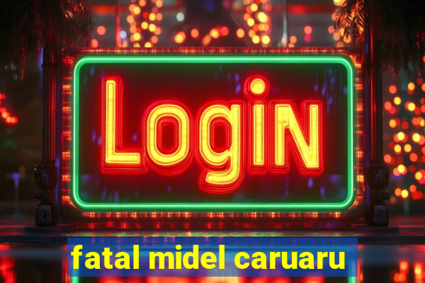 fatal midel caruaru